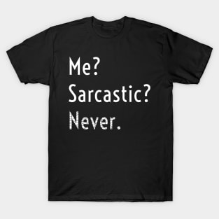 Me? Sarcastic? Never T-Shirt